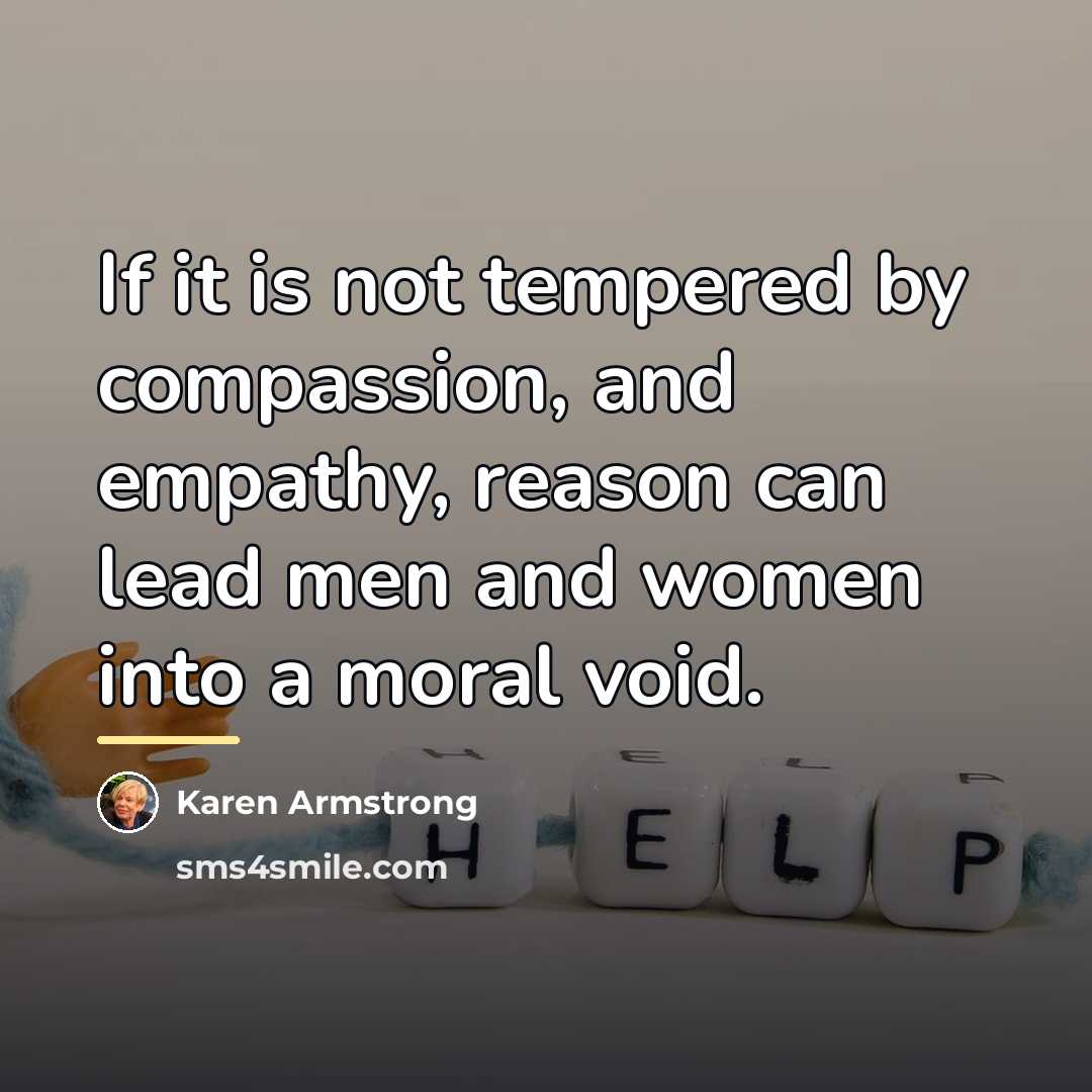 “If it is not tempered by compassion, and empathy, reason…” quote by Karen Armstrong