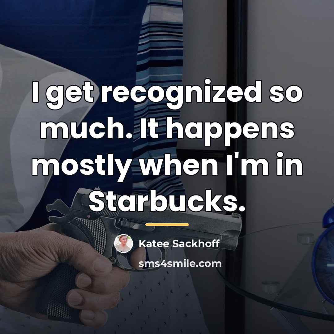 “I get recognized so much. It happens mostly when I'm…” quote by Katee Sackhoff