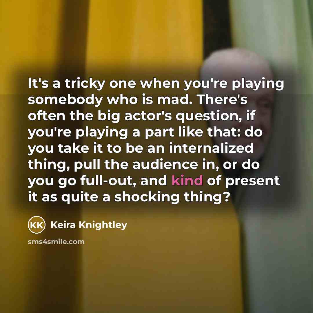“It's a tricky one when you're playing somebody who is…” quote by Keira Knightley