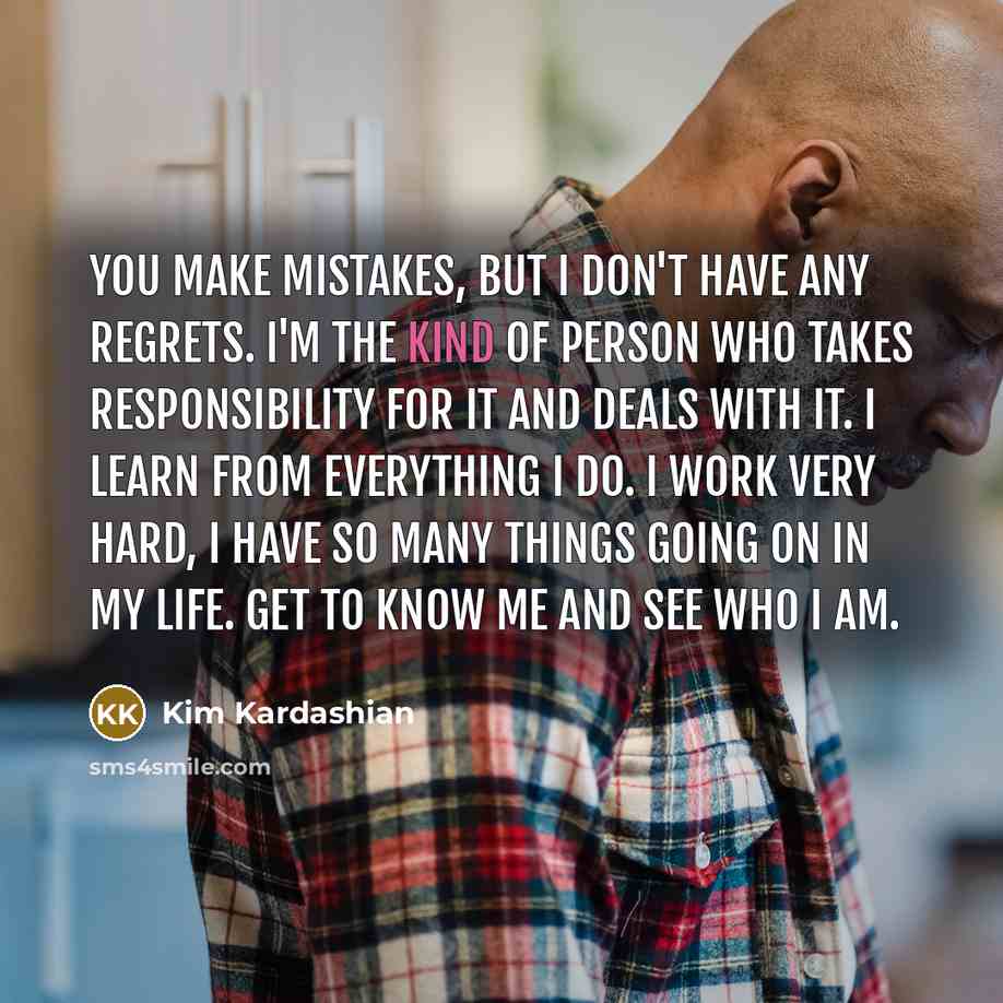 “You make mistakes, but I don't have any regrets. I'm…” quote by Kim Kardashian