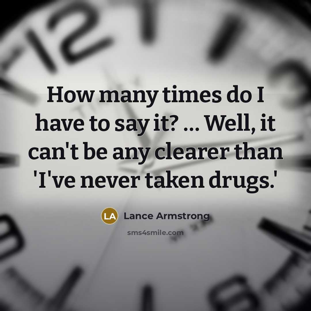 “How many times do I have to say it?…” quote by Lance Armstrong