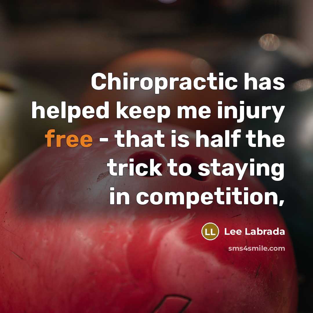 “Chiropractic has helped keep me injury free - that is…” quote by Lee Labrada