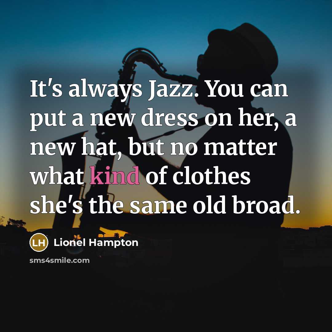 “It's always Jazz. You can put a new dress on…” quote by Lionel Hampton