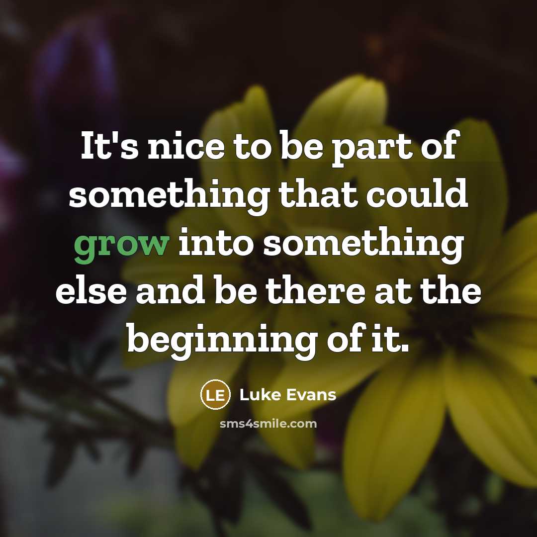 “It's nice to be part of something that could grow…” quote by Luke Evans