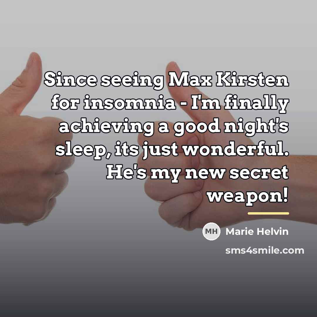 “Since seeing Max Kirsten for insomnia - I'm finally achieving…” quote by Marie Helvin