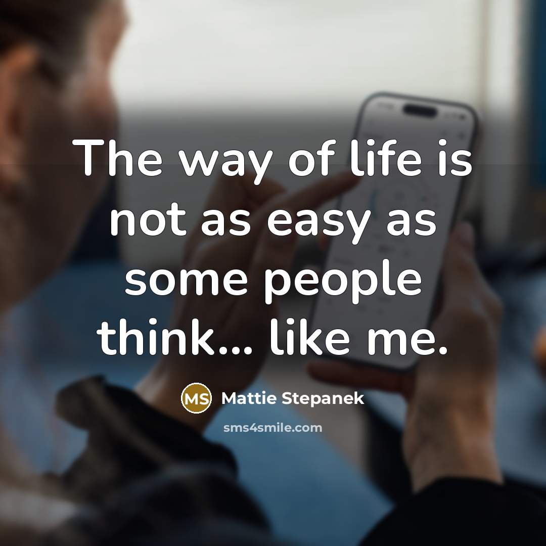 “The way of life is not as easy as some…” quote by Mattie Stepanek