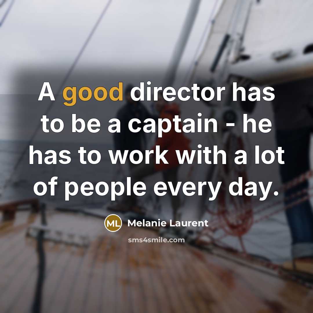 “A good director has to be a captain - he…” quote by Melanie Laurent