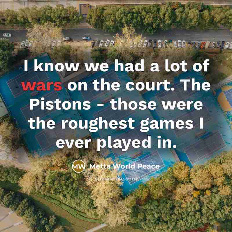 “I know we had a lot of wars on the…” quote by Metta World Peace