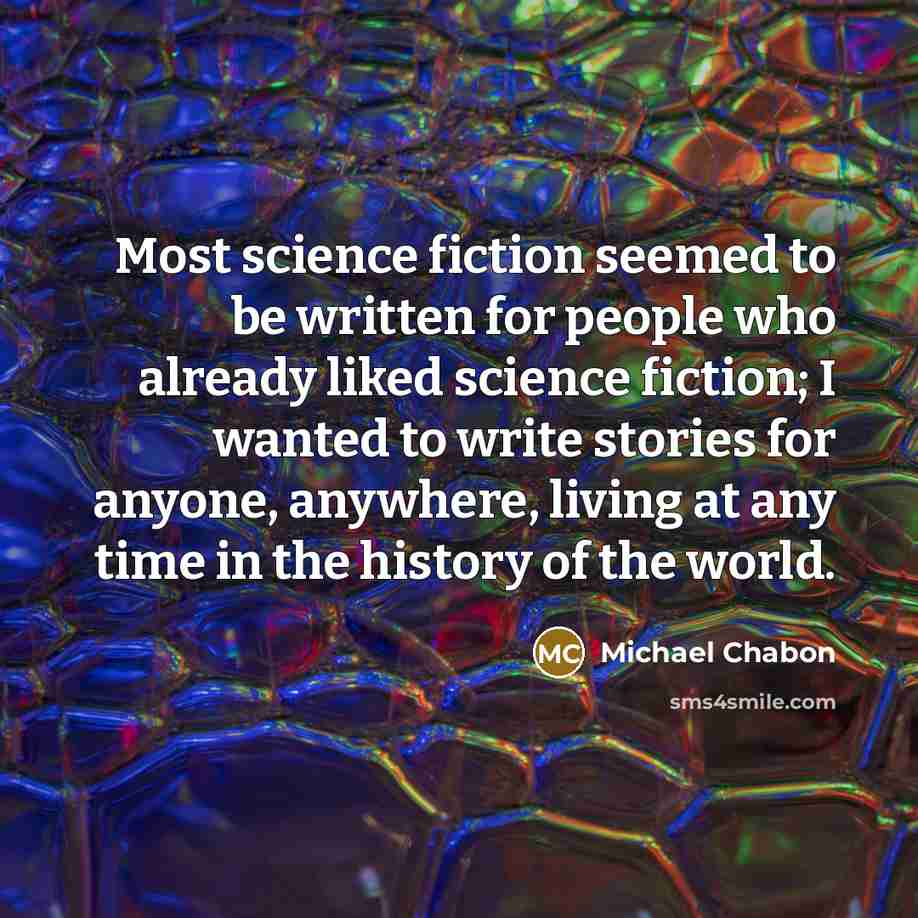 “Most science fiction seemed to be written for people who…” quote by Michael Chabon