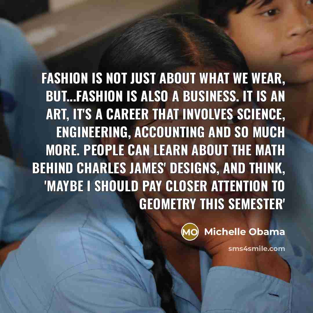 “Fashion is not just about what we wear, but...fashion is…” quote by Michelle Obama