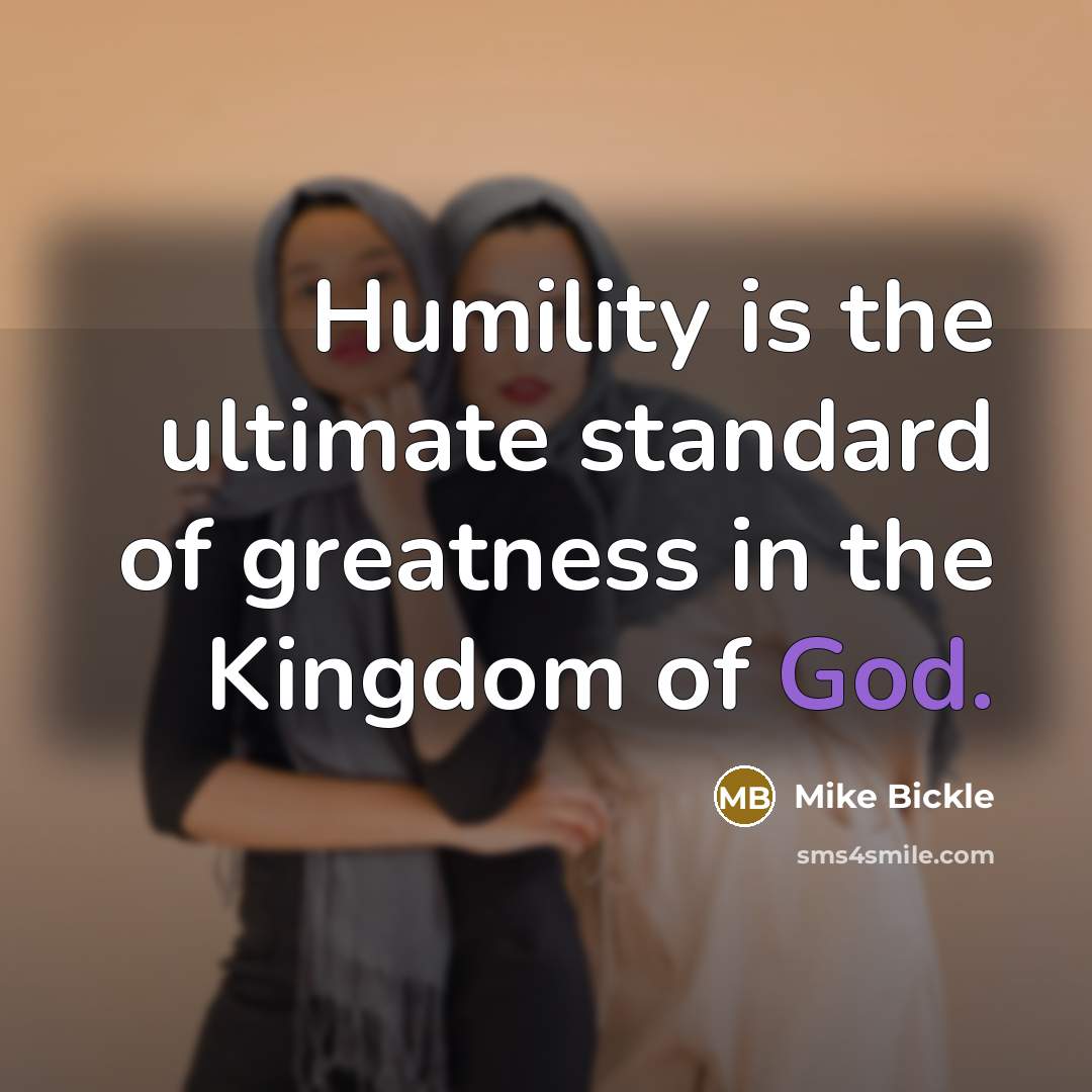 “Humility is the ultimate standard of greatness in the Kingdom…” quote by Mike Bickle