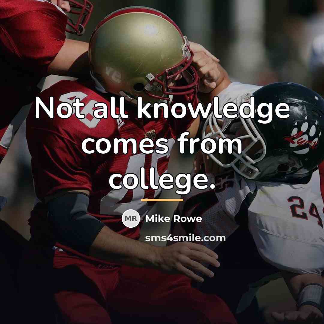 “Not all knowledge comes from college.…” quote by Mike Rowe