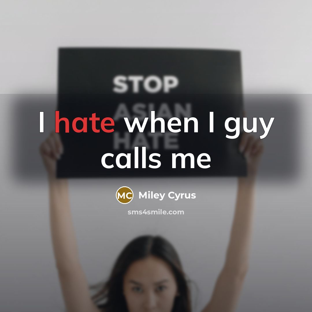 “I hate when I guy calls me” quote by Miley Cyrus