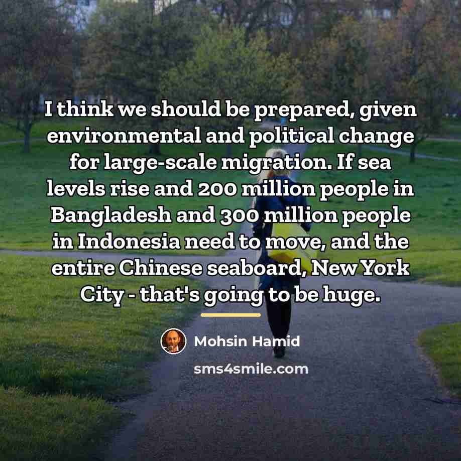 “I think we should be prepared, given environmental and political…” quote by Mohsin Hamid