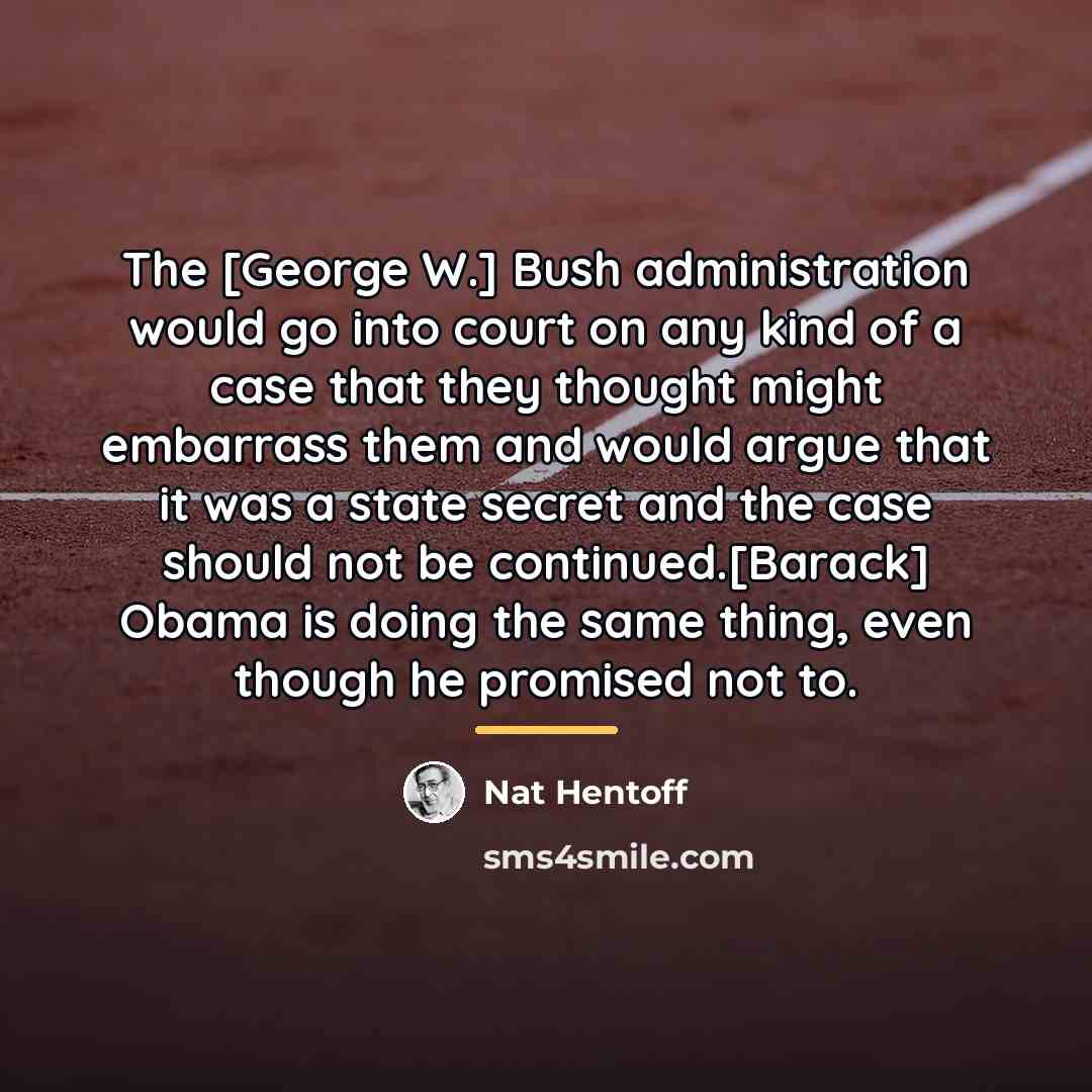 “The [George W.] Bush administration would go into court on…” quote by Nat Hentoff