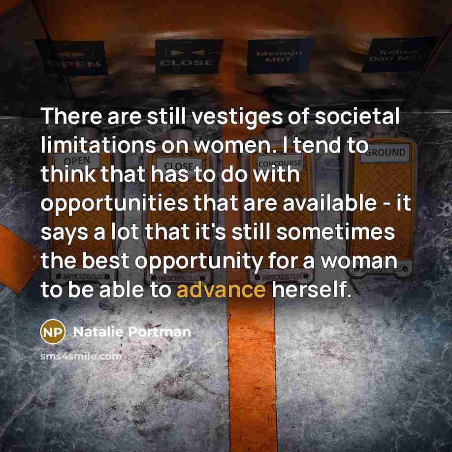 “There are still vestiges of societal limitations on women. I…” quote by Natalie Portman