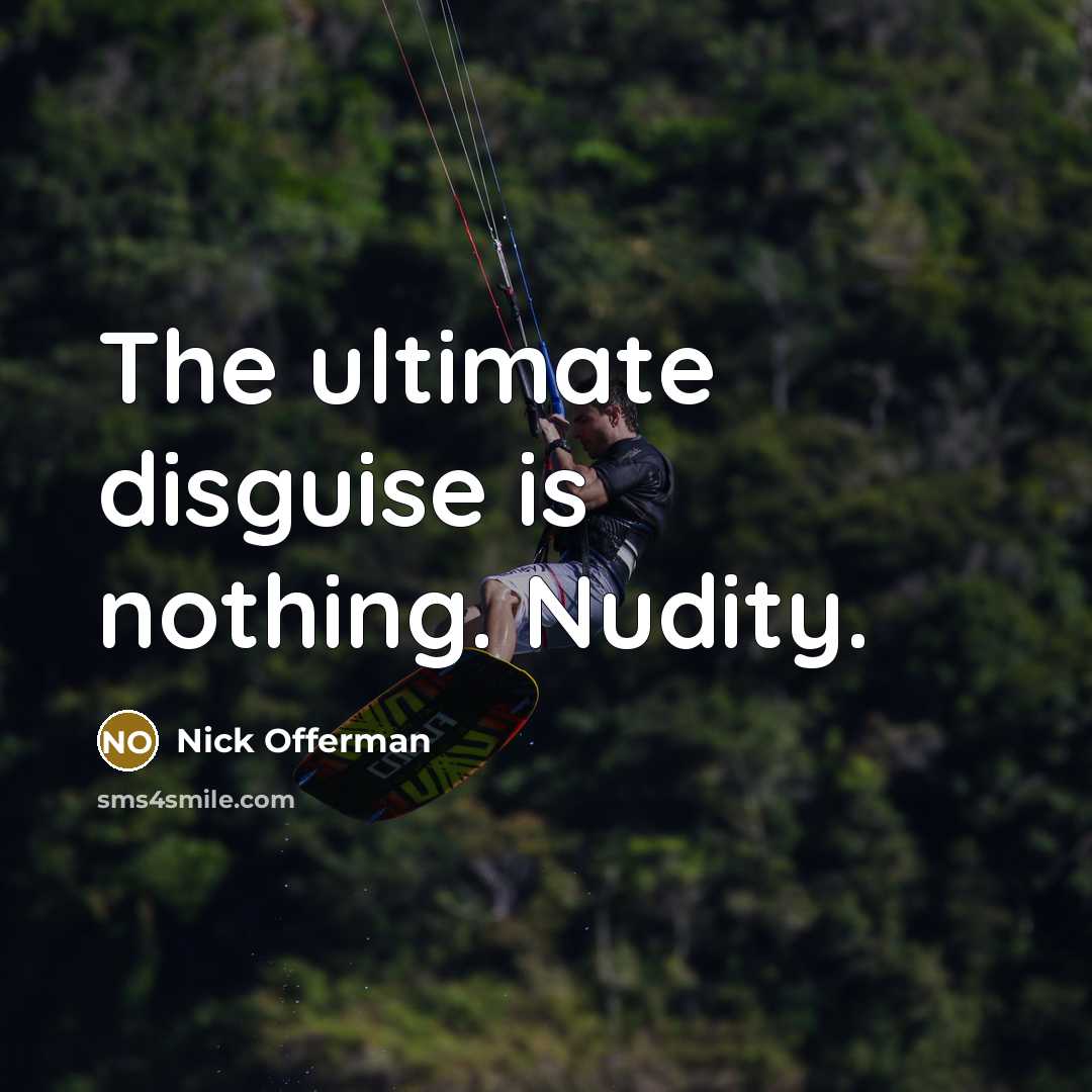 “The ultimate disguise is nothing. Nudity.…” quote by Nick Offerman