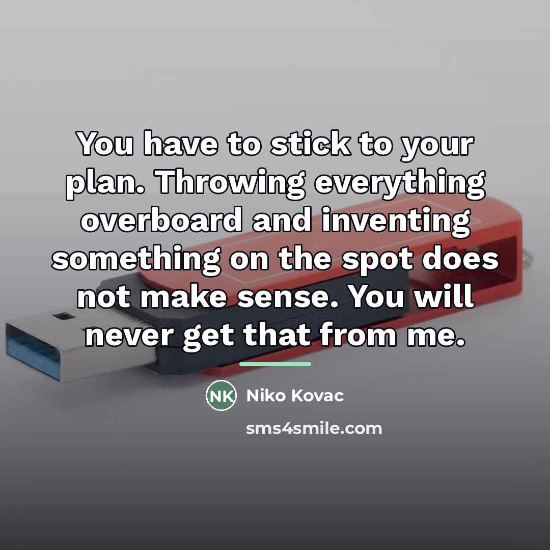 “You have to stick to your plan. Throwing everything overboard…” quote by Niko Kovac