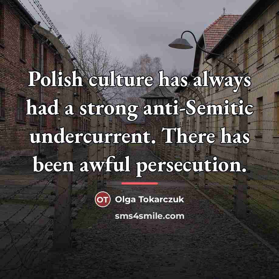 “Polish culture has always had a strong anti-Semitic undercurrent. There…” quote by Olga Tokarczuk