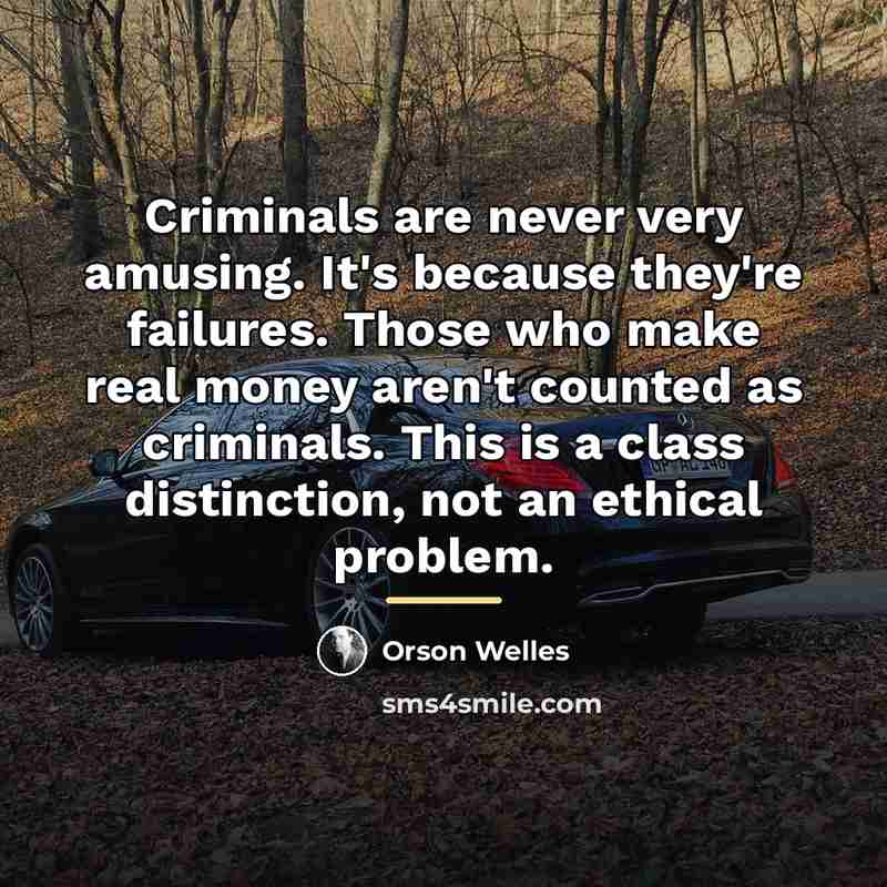 “Criminals are never very amusing. It's because they're failures. Those…” quote by Orson Welles