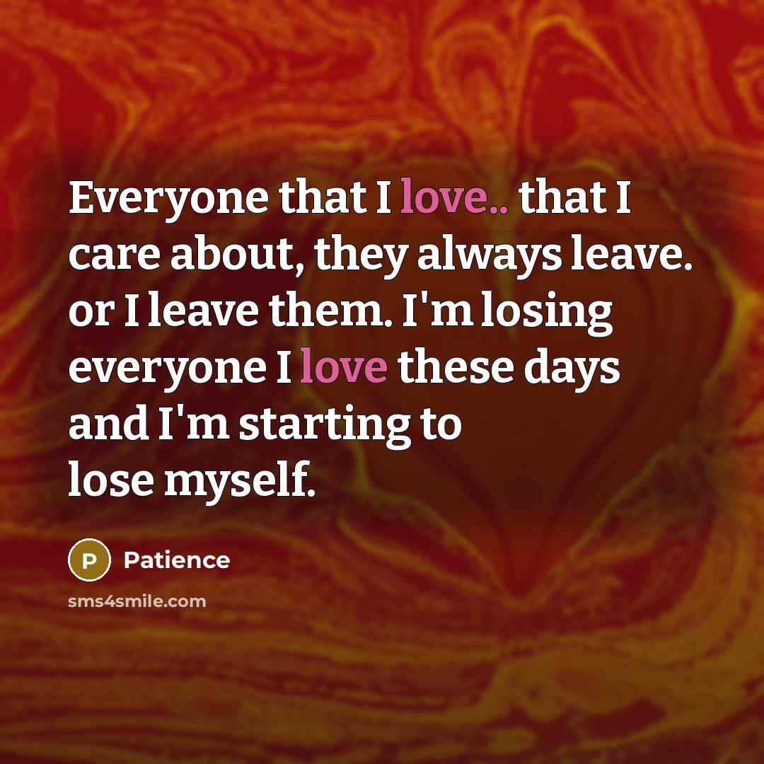 “Everyone that I love.. that I care about, they always…” quote by Patience