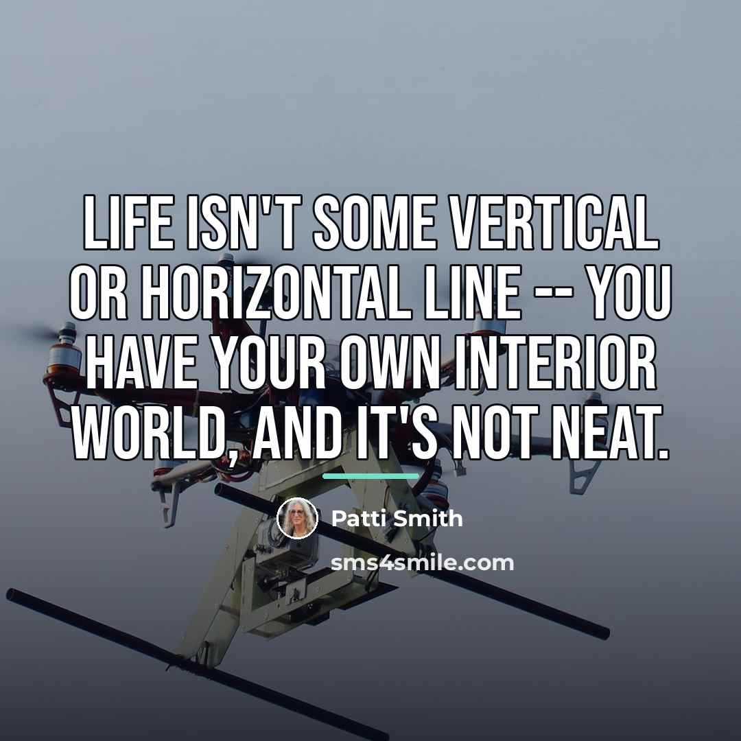 “Life isn't some vertical or horizontal line -- you have…” quote by Patti Smith