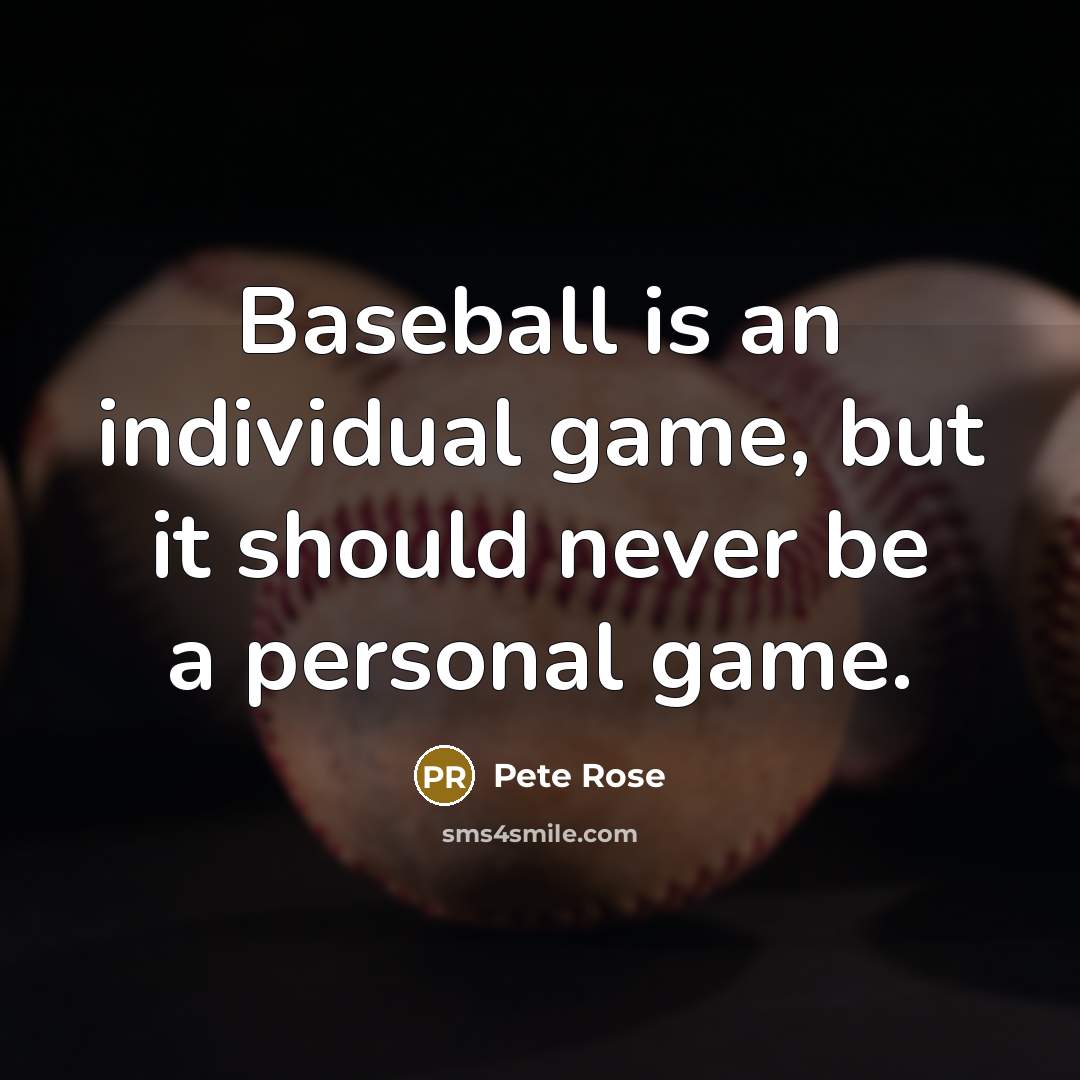 “Baseball is an individual game, but it should never be…” quote by Pete Rose