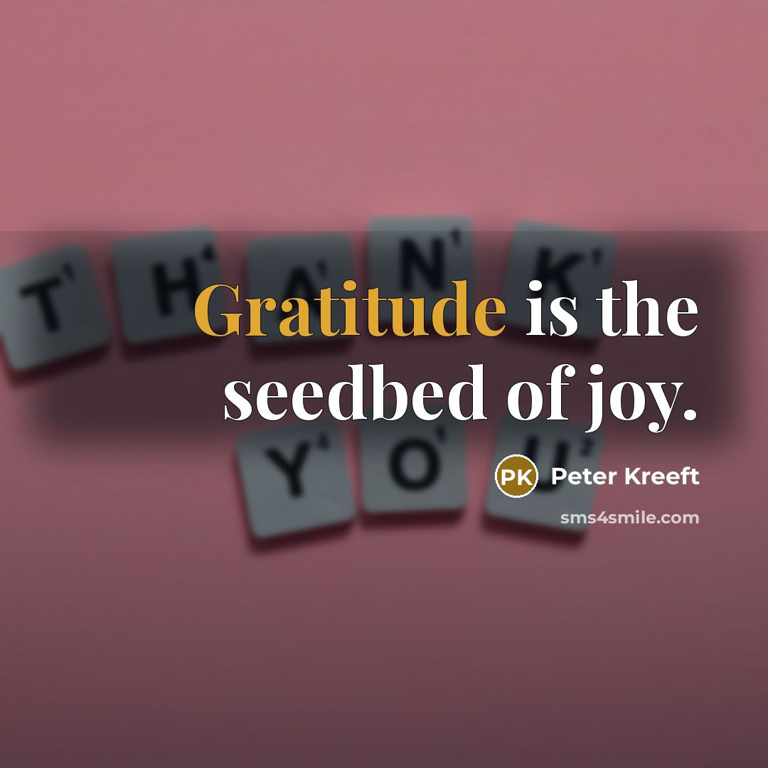 “Gratitude is the seedbed of joy.…” quote by Peter Kreeft