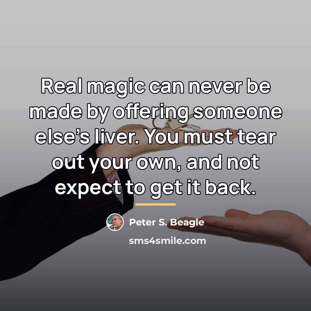“Real magic can never be made by offering someone else's…” quote by Peter S. Beagle