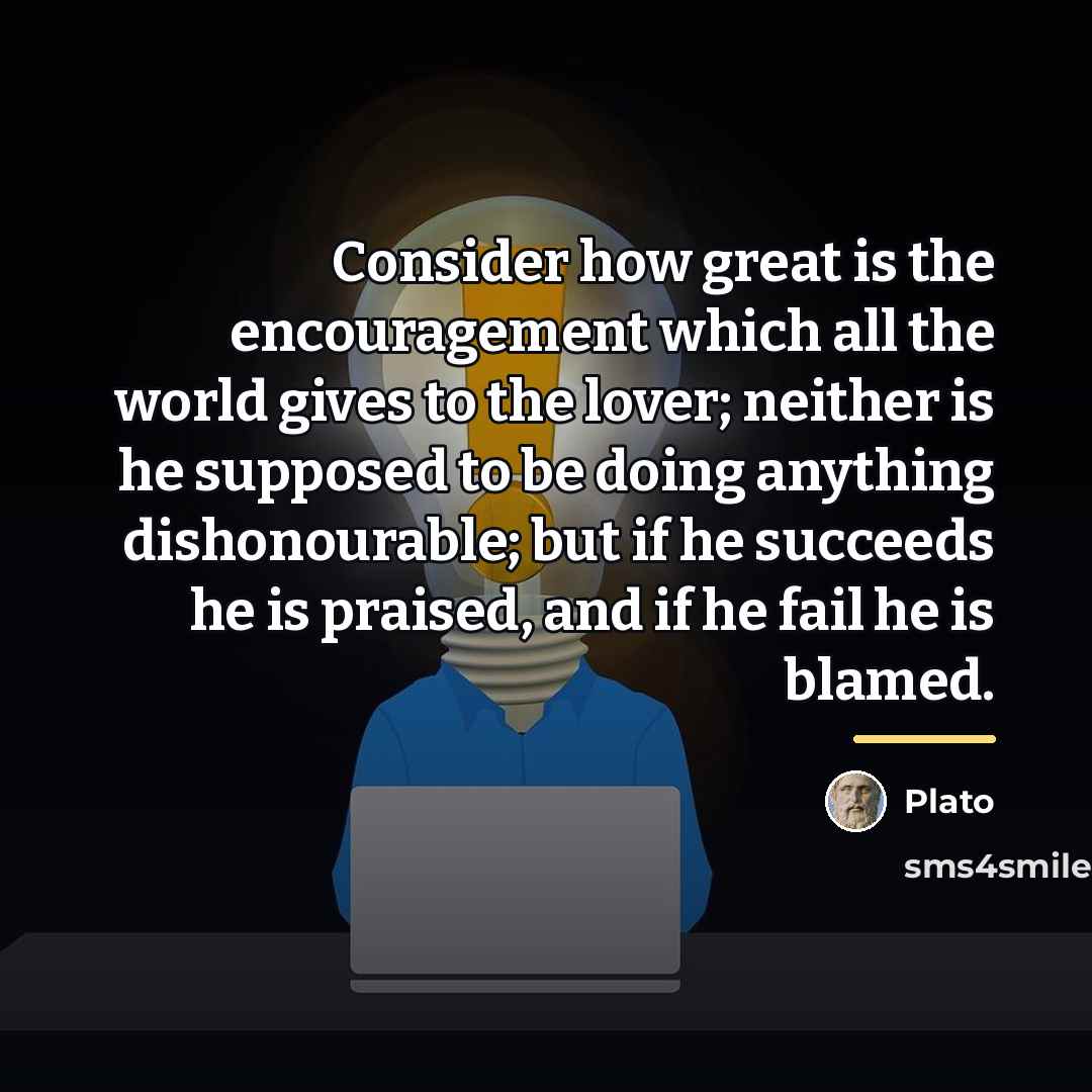 “Consider how great is the encouragement which all the world…” quote by Plato