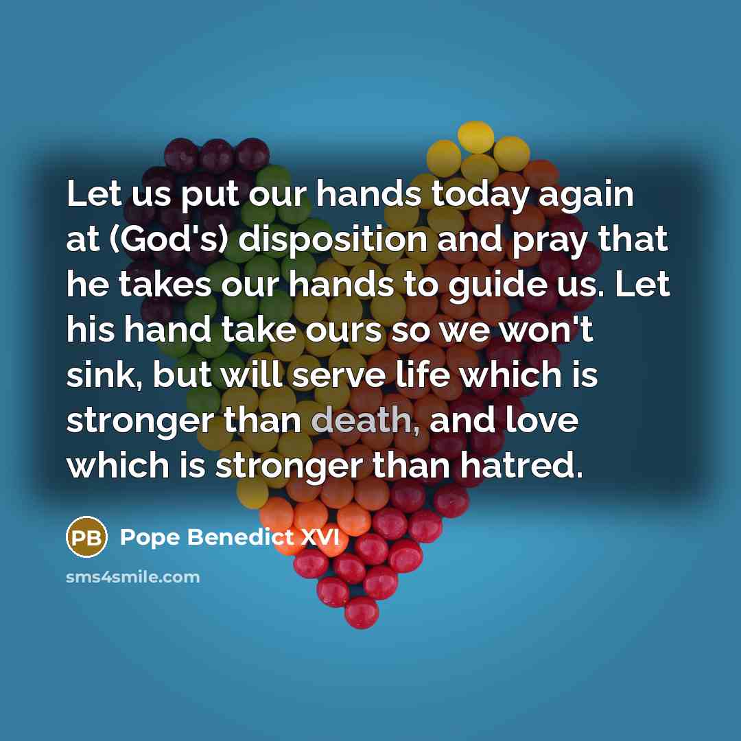 “Let us put our hands today again at (God's) disposition…” quote by Pope Benedict XVI