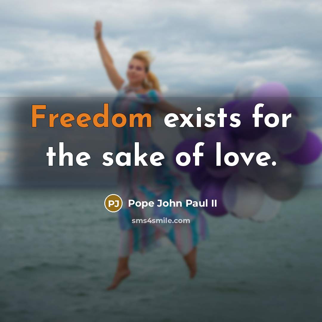 “Freedom exists for the sake of love.…” quote by Pope John Paul II