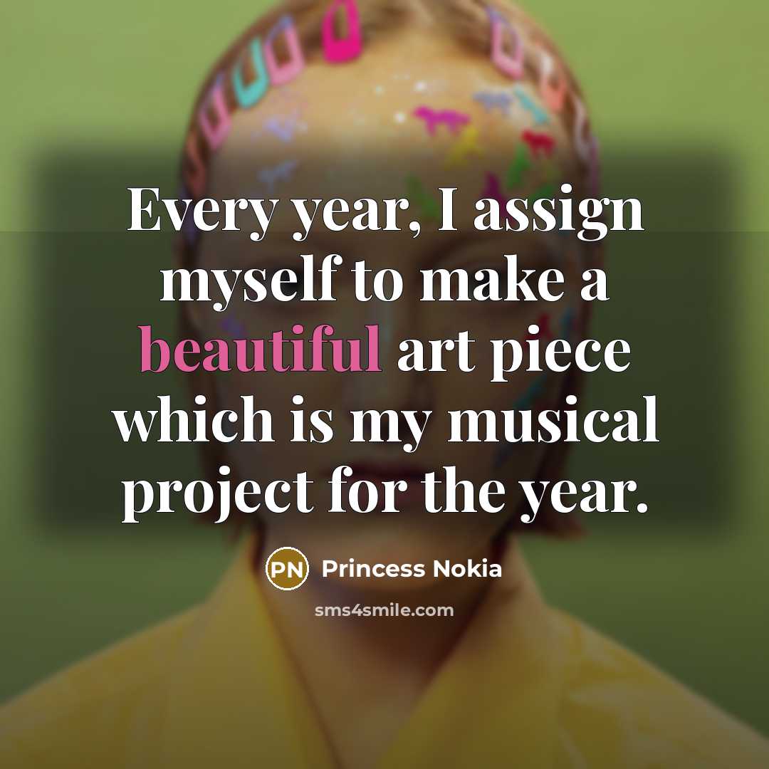 “Every year, I assign myself to make a beautiful art…” quote by Princess Nokia