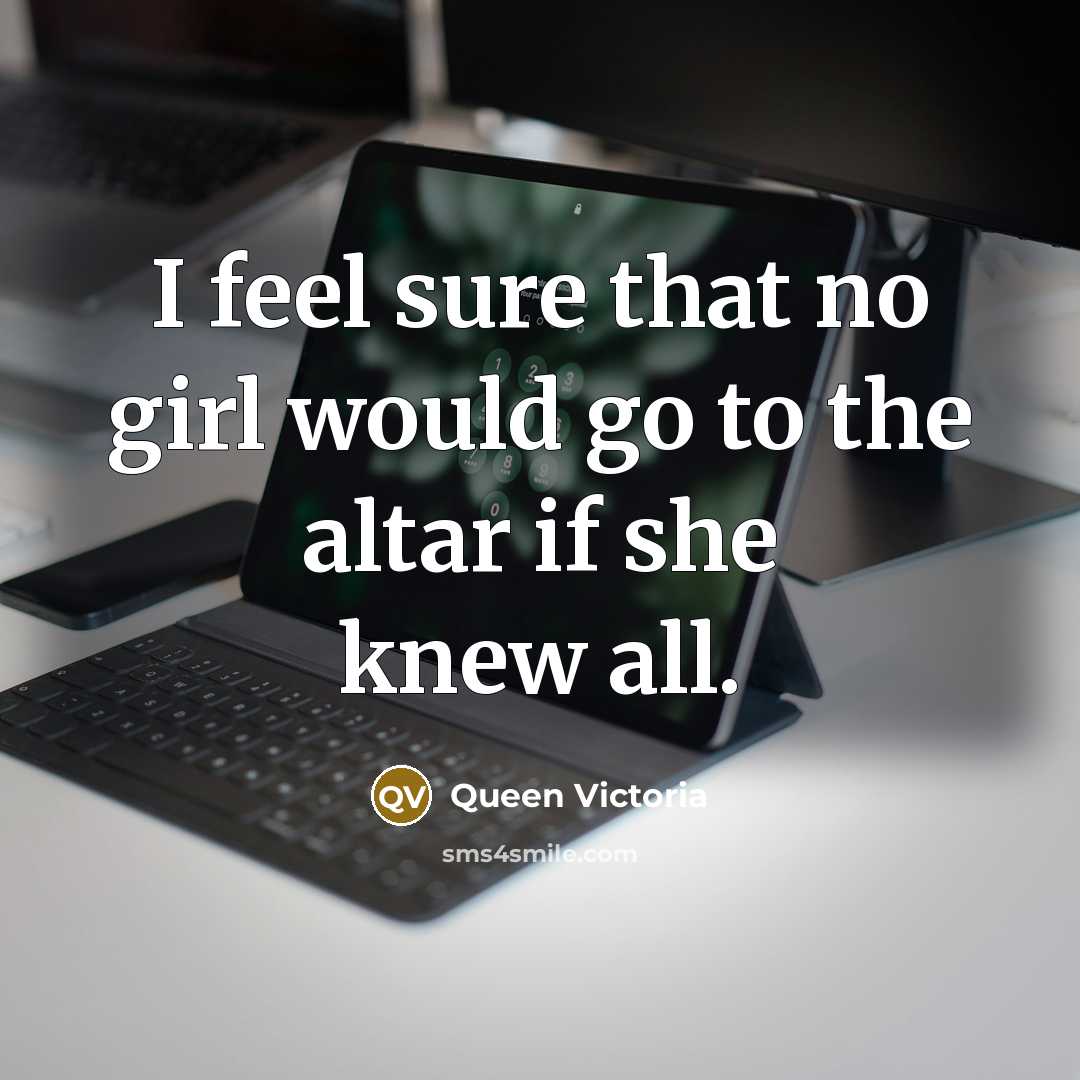 “I feel sure that no girl would go to the…” quote by Queen Victoria