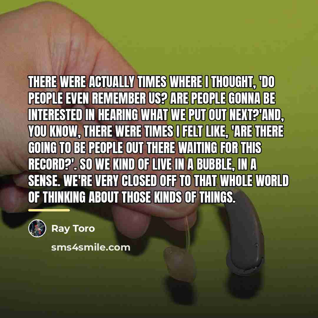 “There were actually times where I thought, 'Do people even…” quote by Ray Toro