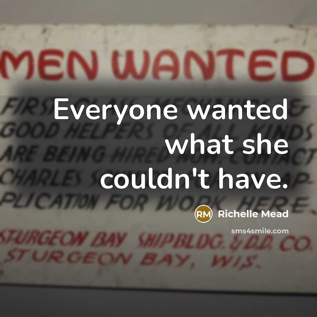 “Everyone wanted what she couldn't have.…” quote by Richelle Mead
