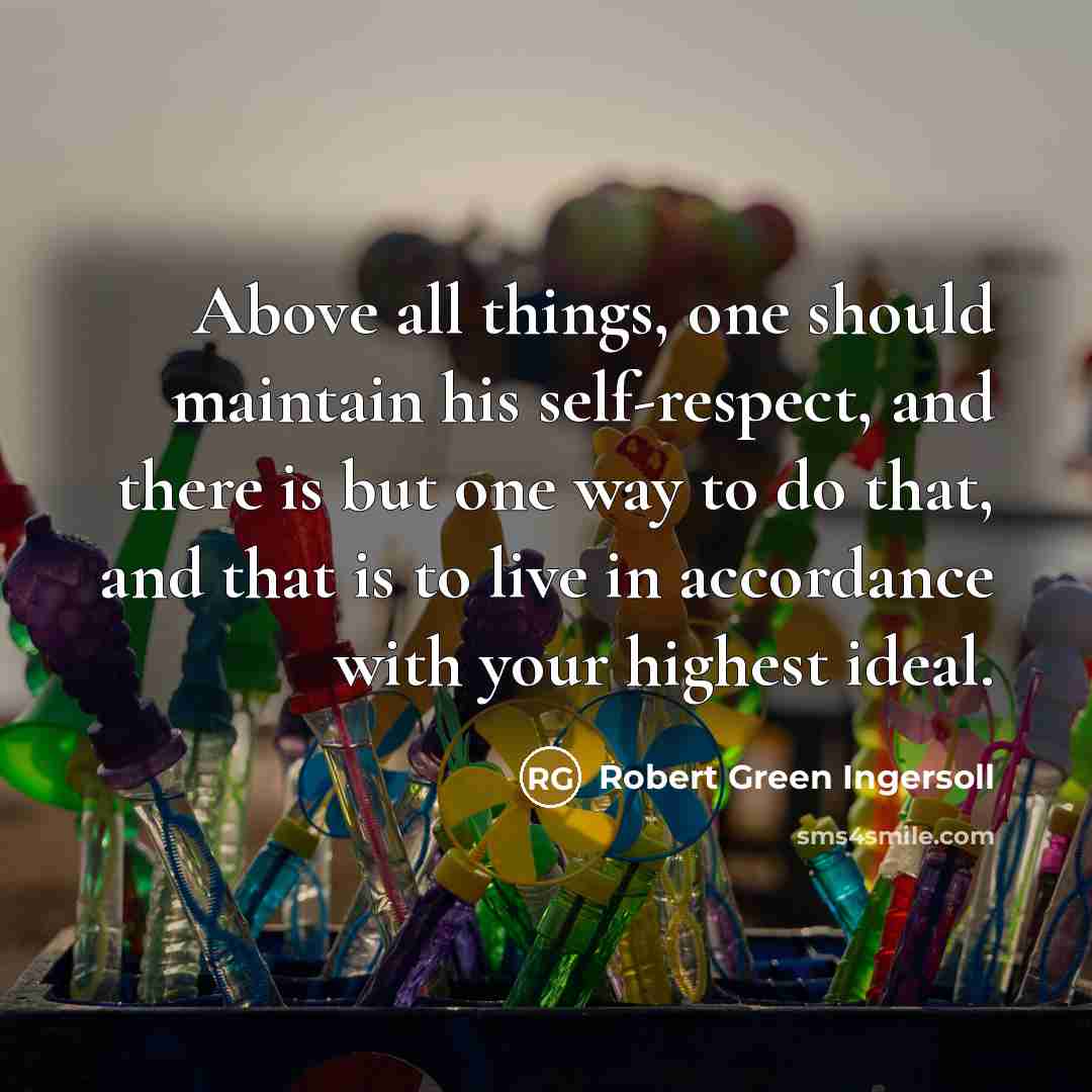 “Above all things, one should maintain his self-respect, and there…” quote by Robert Green Ingersoll