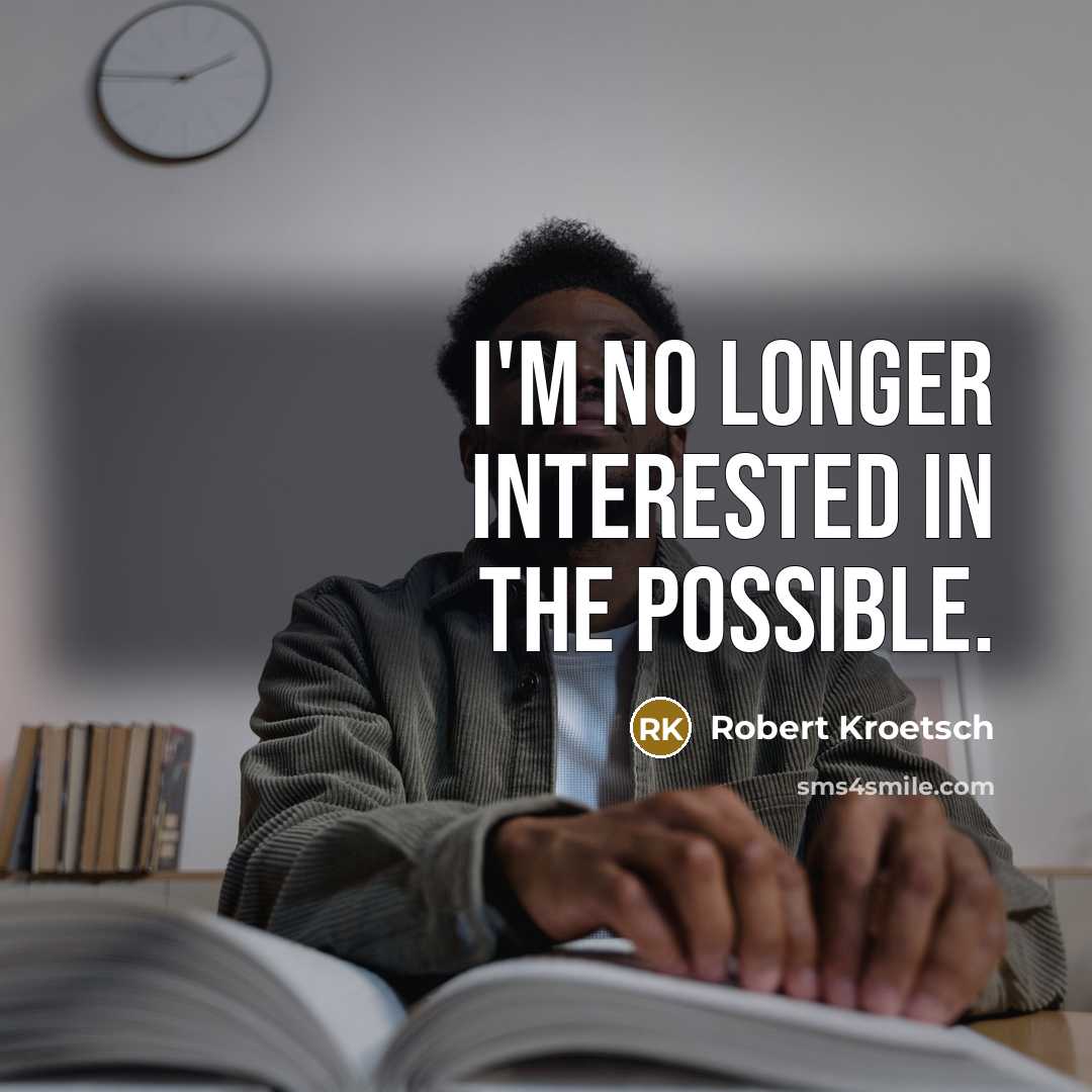 “I'm no longer interested in the possible.…” quote by Robert Kroetsch