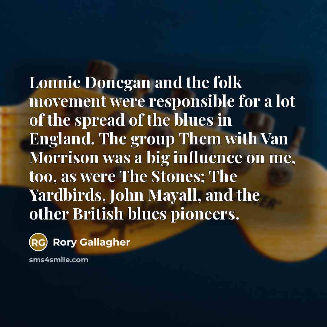 “Lonnie Donegan and the folk movement were responsible for a…” quote by Rory Gallagher