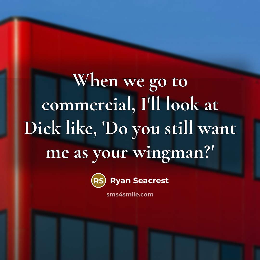 “When we go to commercial, I'll look at Dick like,…” quote by Ryan Seacrest