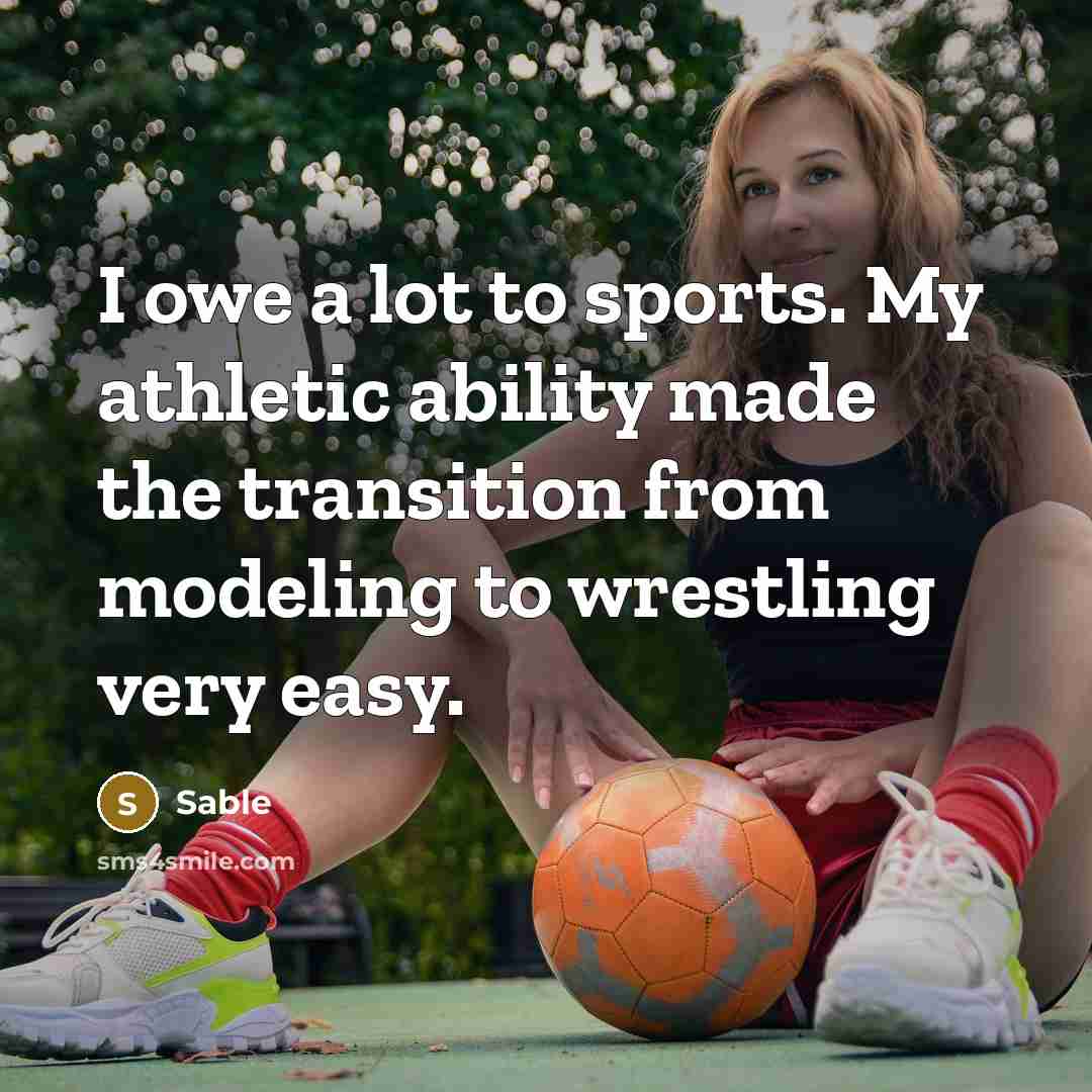 “I owe a lot to sports. My athletic ability made…” quote by Sable