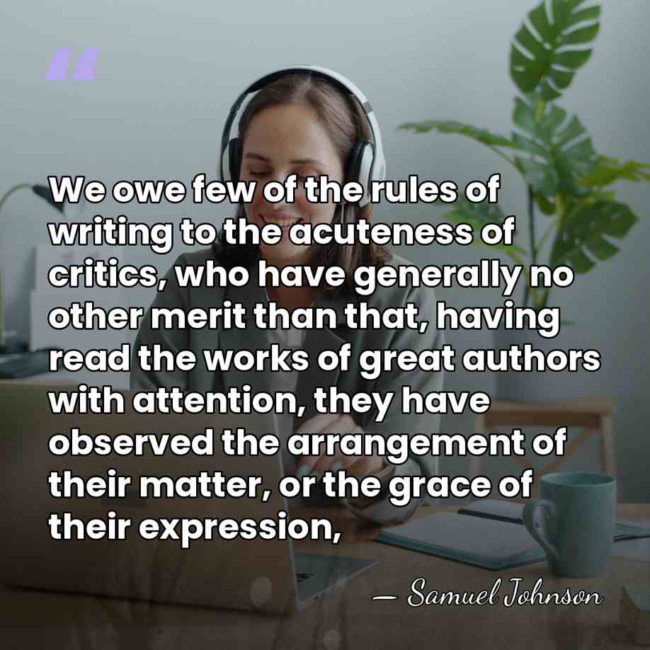 We owe few of the rules of writing to the acuteness of&hellip; - Samuel Johnson