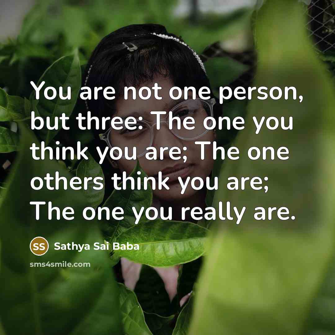 “You are not one person, but three: The one you…” quote by Sathya Sai Baba