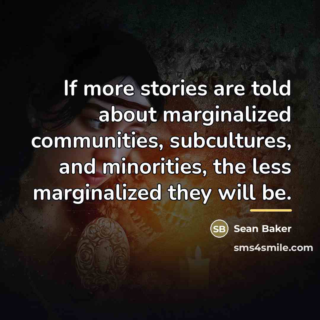“If more stories are told about marginalized communities, subcultures, and…” quote by Sean Baker