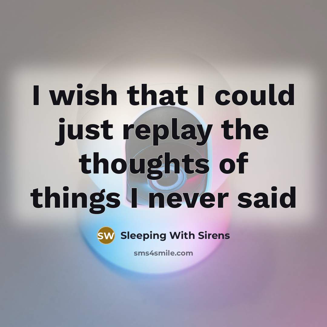 “I wish that I could just replay the thoughts of…” quote by Sleeping With Sirens