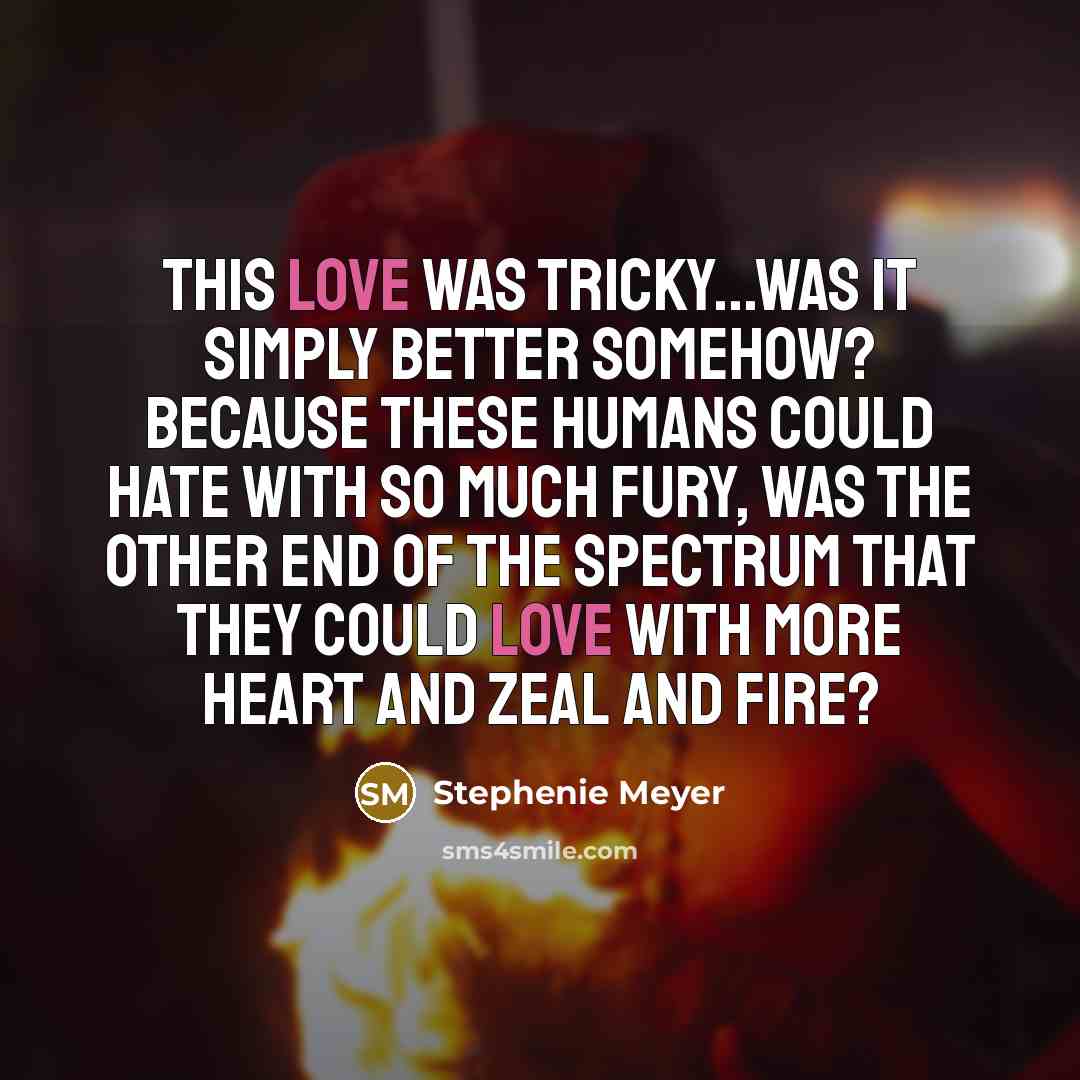 “This love was tricky...was it simply better somehow? Because these…” quote by Stephenie Meyer