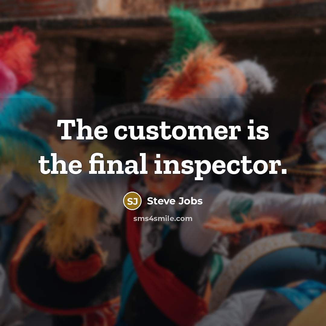 “The customer is the final inspector.…” quote by Steve Jobs