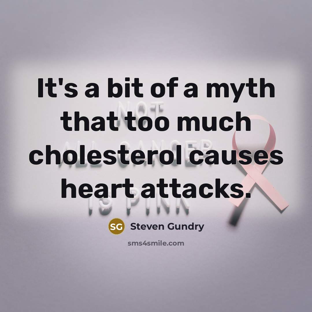 “It's a bit of a myth that too much cholesterol…” quote by Steven Gundry