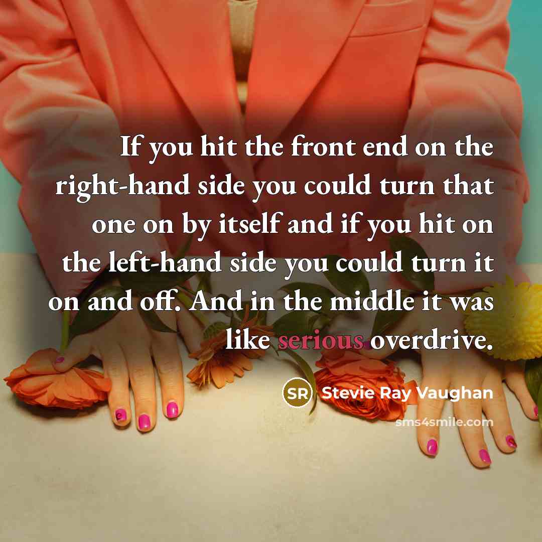 “If you hit the front end on the right-hand side…” quote by Stevie Ray Vaughan