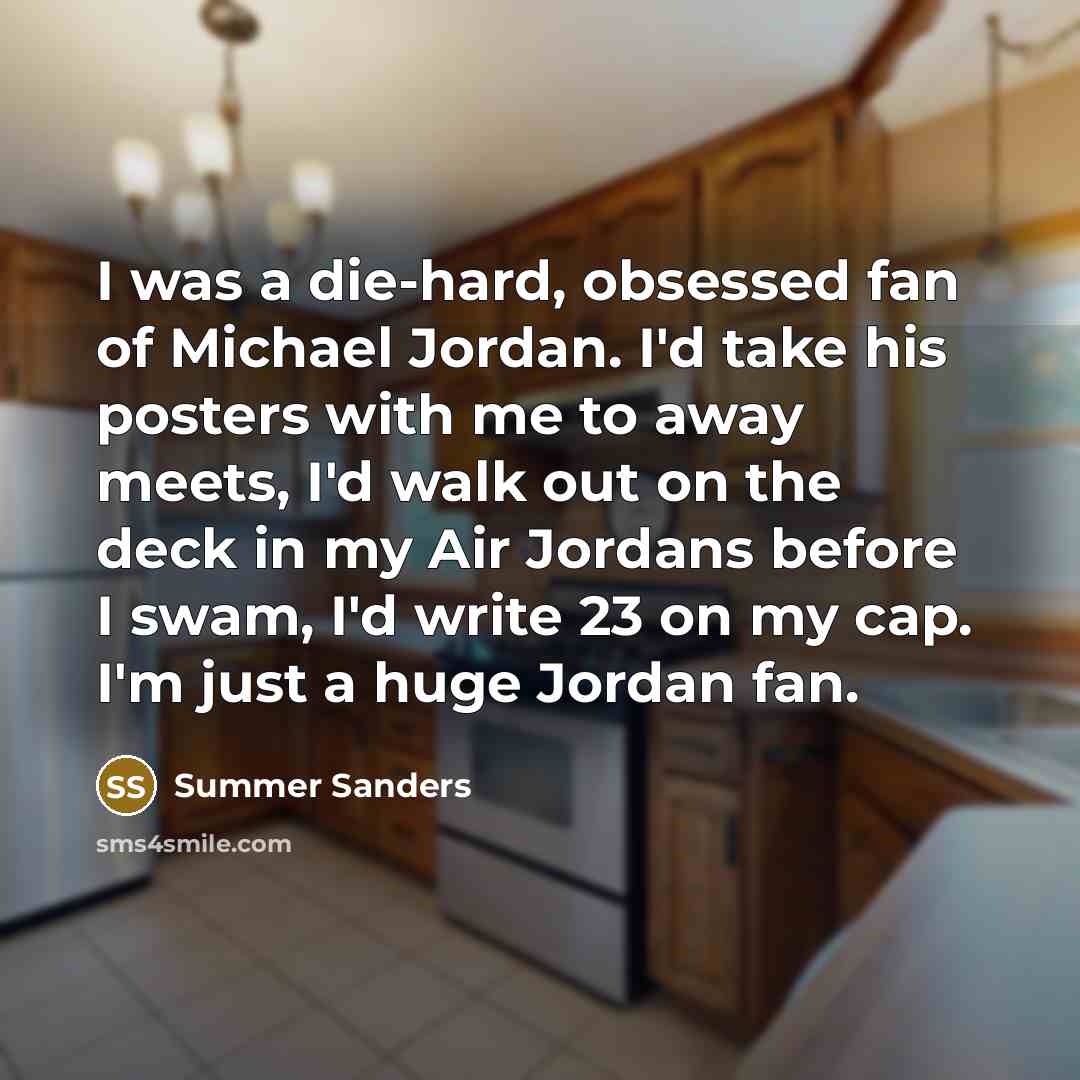 “I was a die-hard, obsessed fan of Michael Jordan. I'd…” quote by Summer Sanders